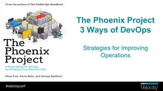 The Phoenix Project
3 Ways of DevOps
Strategies for Improving
Operations
 