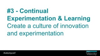 #3 - Continual
Experimentation & Learning
Create a culture of innovation
and experimentation
 