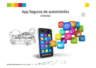 App Seguros de automóviles
Cristaliza
 