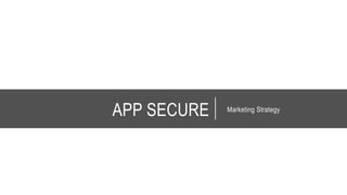 APP SECURE Marketing Strategy
 