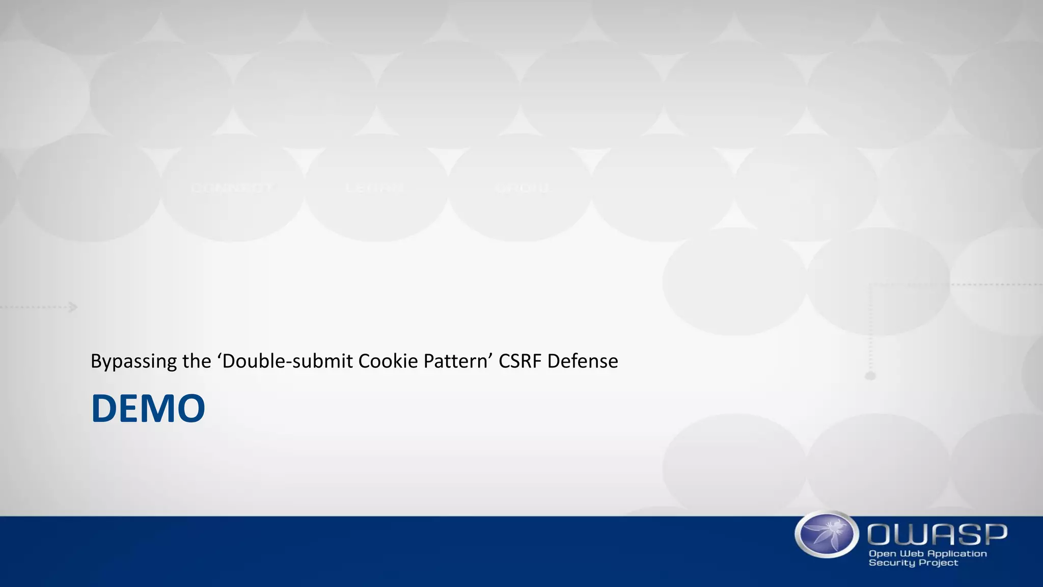 DEMO
Bypassing the ‘Double-submit Cookie Pattern’ CSRF Defense
 