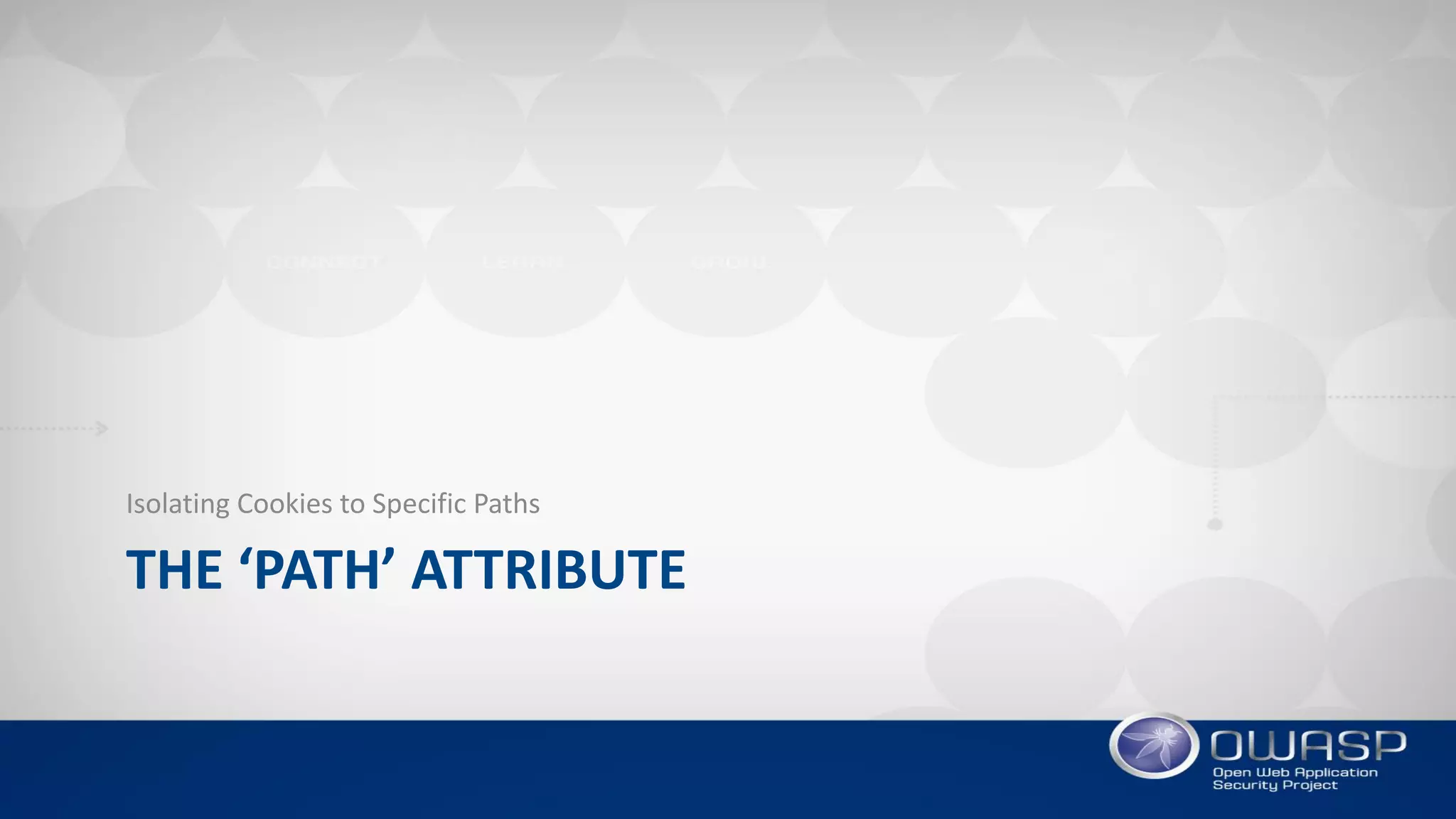 THE ‘PATH’ ATTRIBUTE
Isolating Cookies to Specific Paths
 