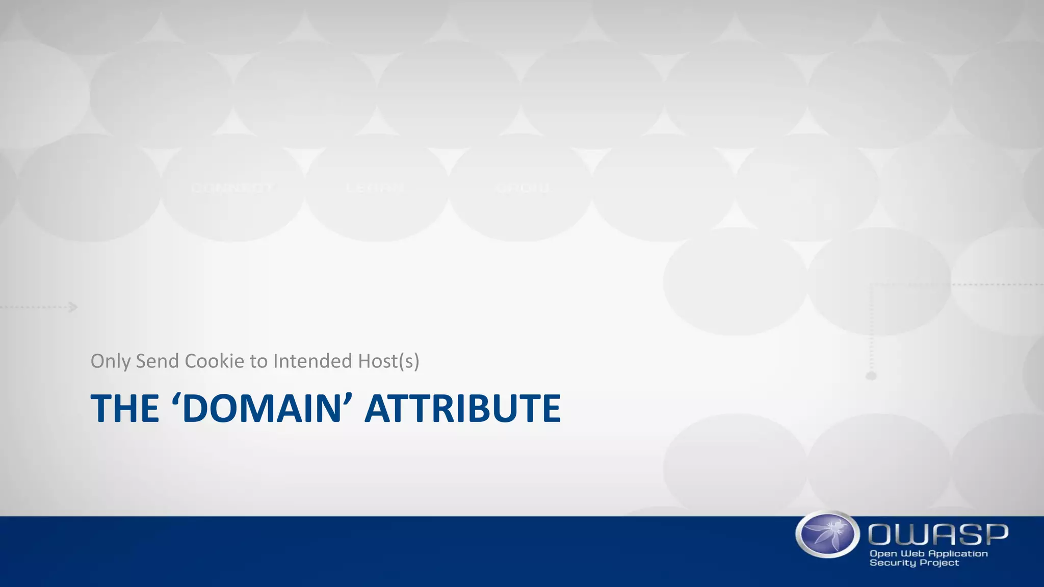 THE ‘DOMAIN’ ATTRIBUTE
Only Send Cookie to Intended Host(s)
 