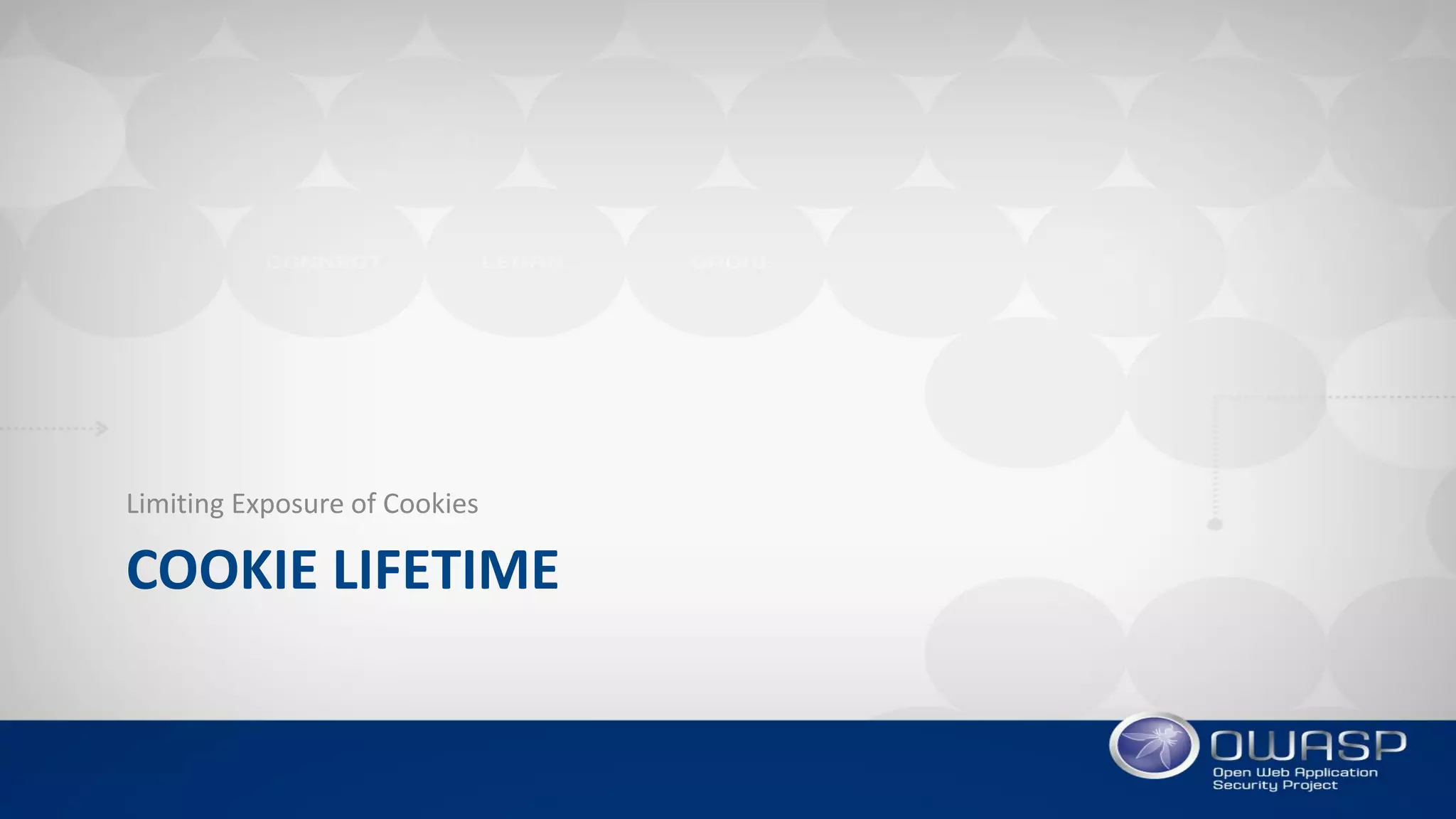 COOKIE LIFETIME
Limiting Exposure of Cookies
 