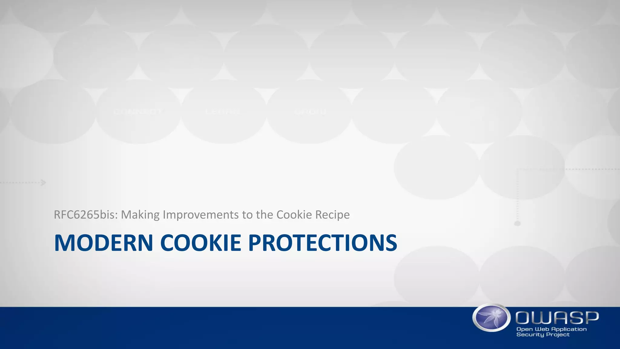 MODERN COOKIE PROTECTIONS
RFC6265bis: Making Improvements to the Cookie Recipe
 