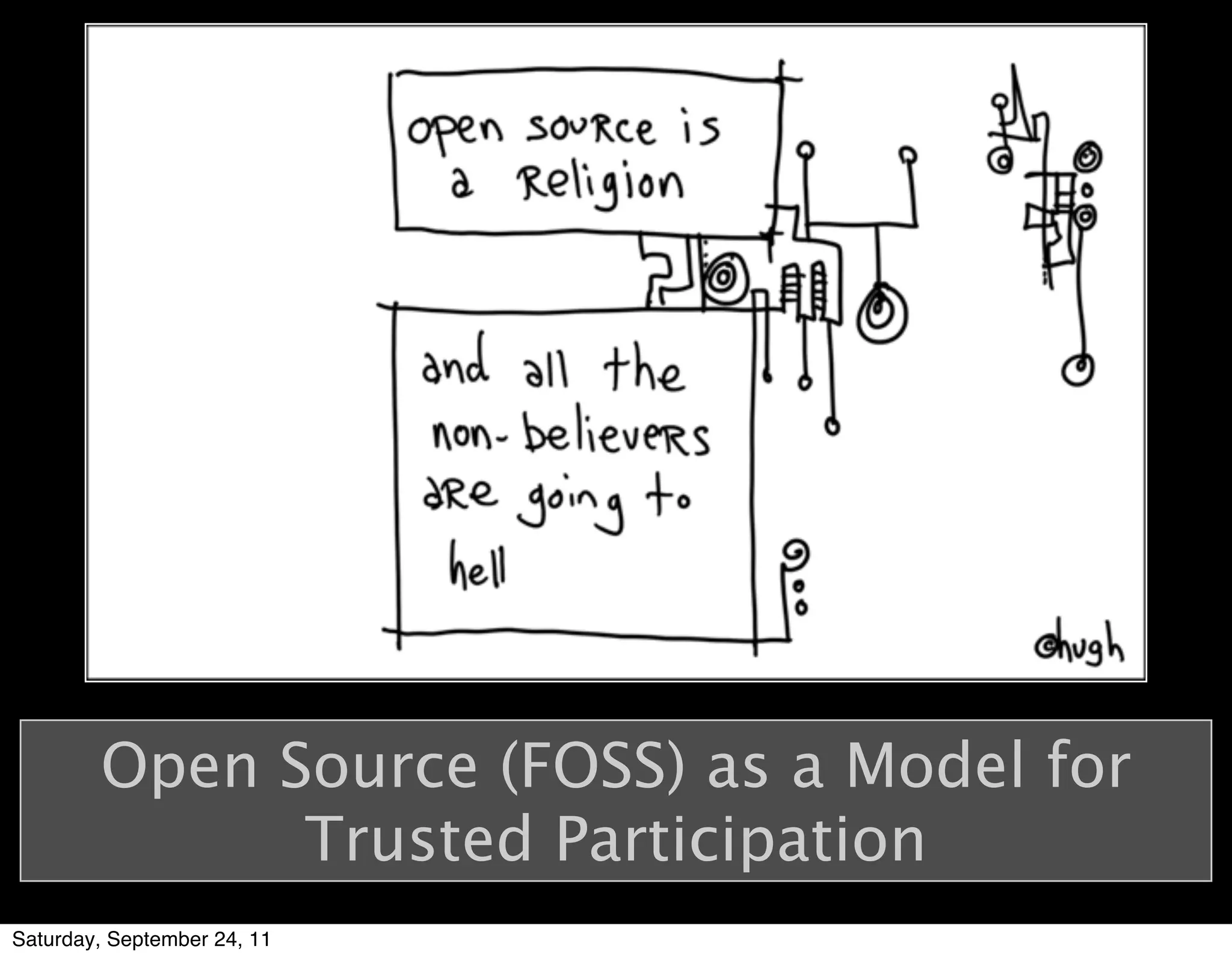 Open Source (FOSS) as a Model for
              Trusted Participation
Saturday, September 24, 11
 