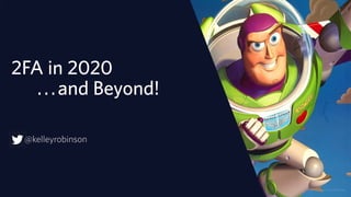 2FA in 2020
...and Beyond!
@kelleyrobinson
© 2019 TWILIO INC. ALL RIGHTS RESERVED.
 