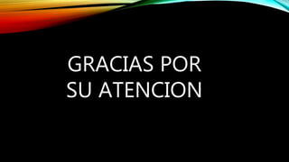 GRACIAS POR
SU ATENCION
 