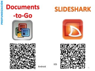PROFUNDIZACIÓN




Android
      IOS
71
 