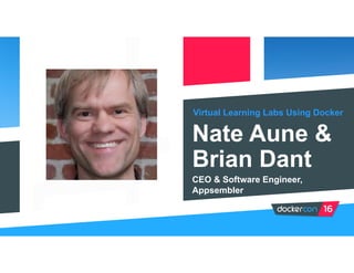 Virtual Learning Labs Using Docker
Nate Aune &
Brian Dant
CEO & Software Engineer,
Appsembler
 