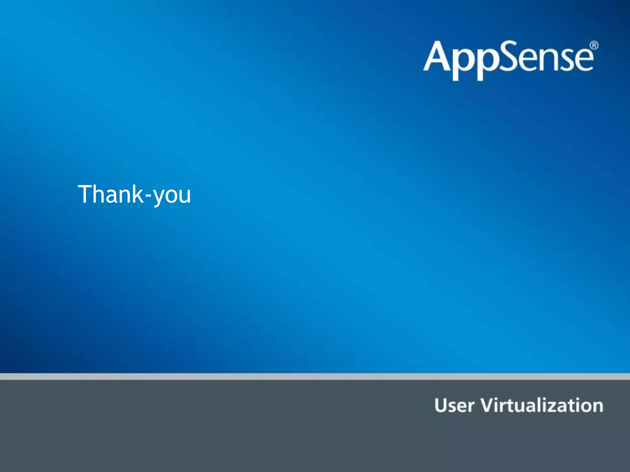 Based on user virtualization technologyAppSense and VMware    VMware View (Awaiting) Profile MgtReduced user logon times