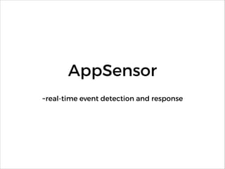 AppSensor
~real-time event detection and response
 
