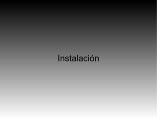 Instalación
 