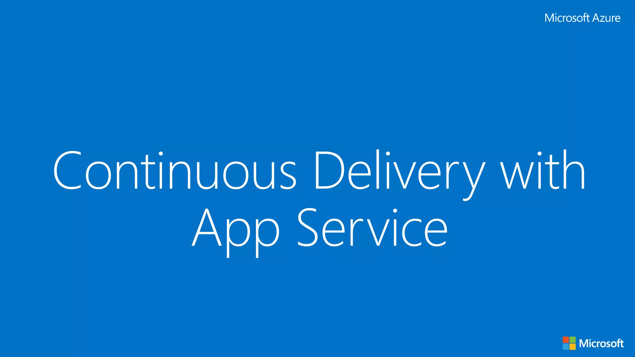 Continuous Delivery with
App Service
 