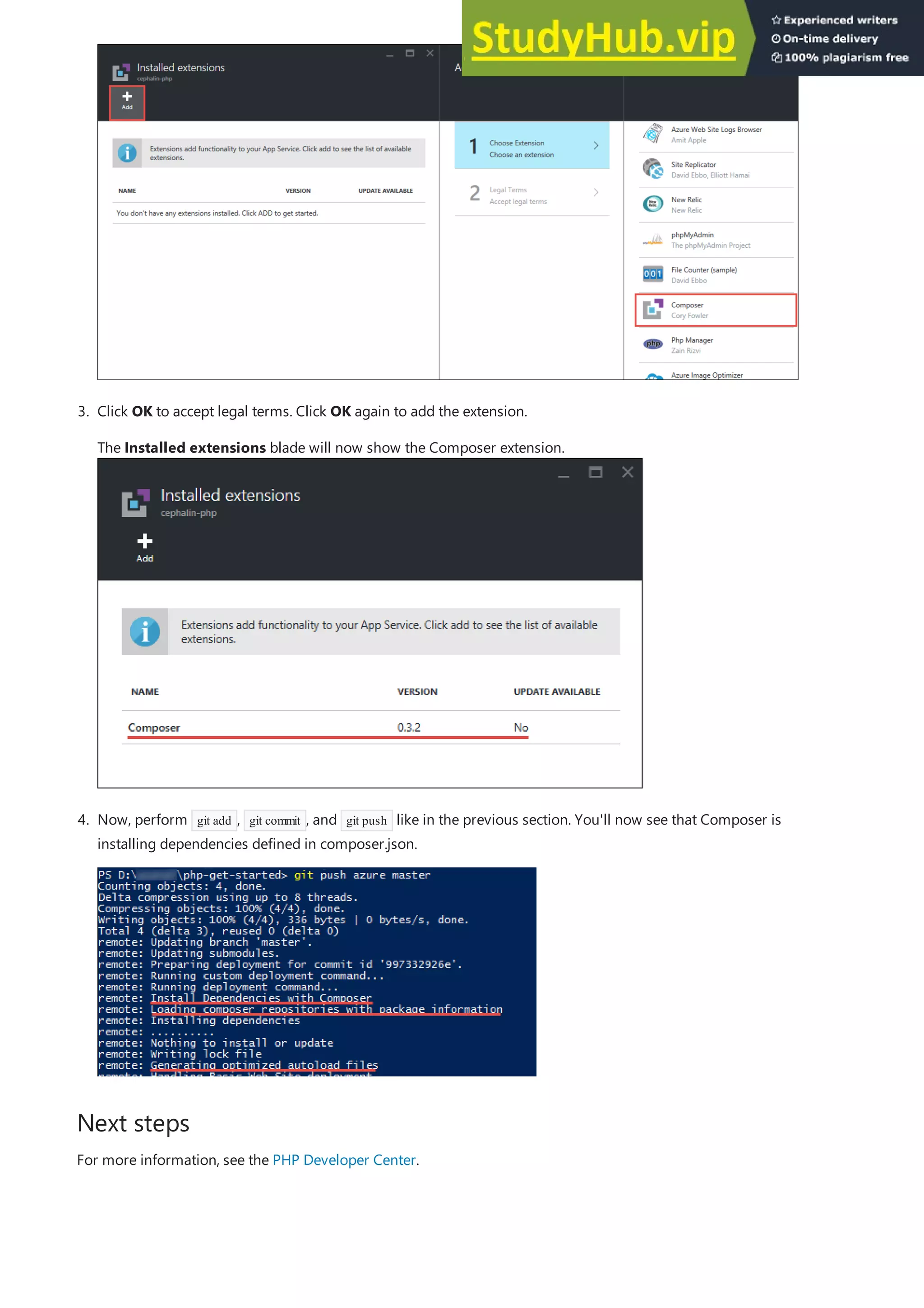 Next steps
3. Click OK to accept legal terms. Click OK again to add the extension.
The Installed extensions blade will now show the Composer extension.
4. Now, perform git add , git commit , and git push like in the previous section. You'll now see that Composer is
installing dependencies defined in composer.json.
For more information, see the PHP Developer Center.
 