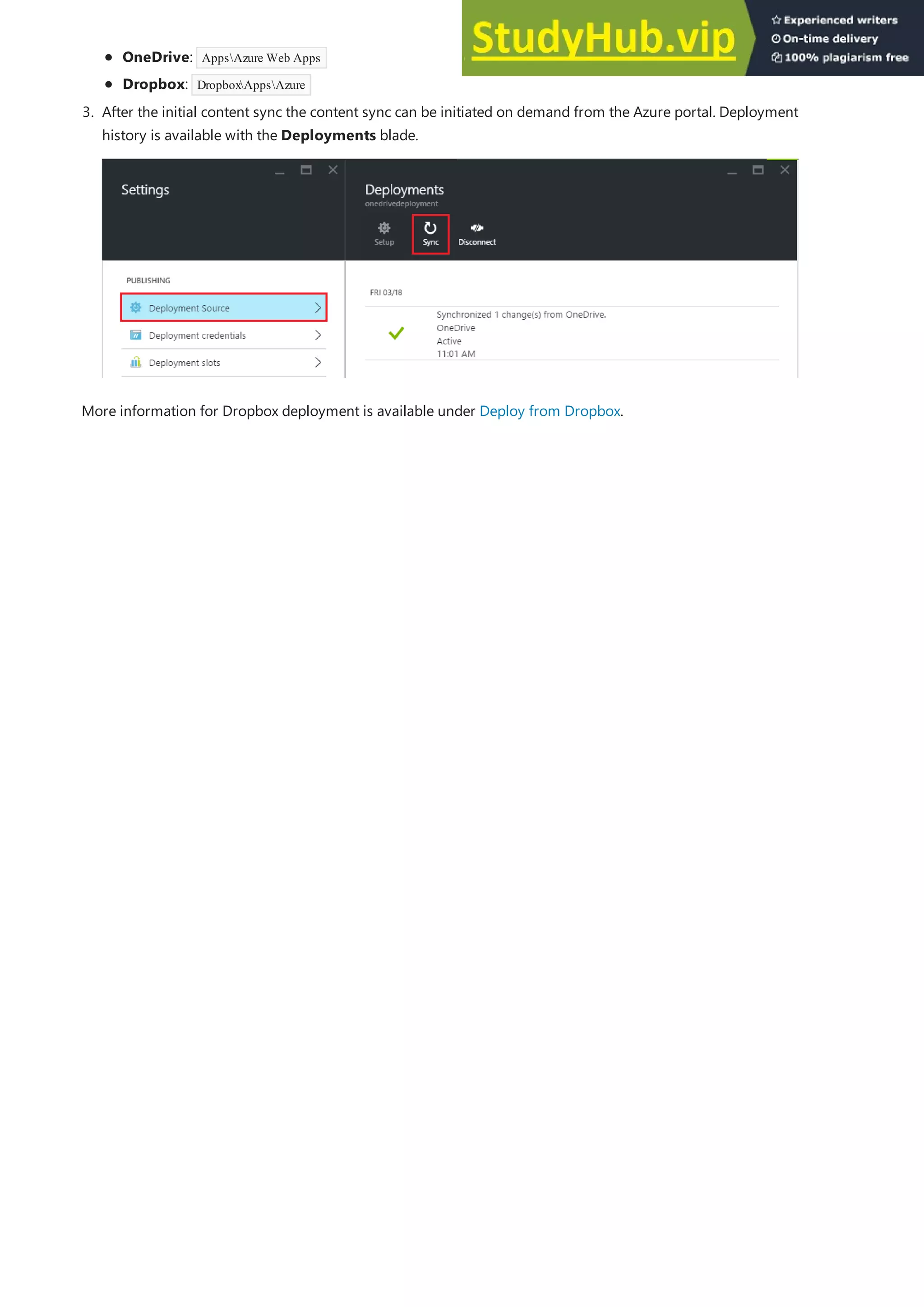 OneDrive: AppsAzure Web Apps
Dropbox: DropboxAppsAzure
3. After the initial content sync the content sync can be initiated on demand from the Azure portal. Deployment
history is available with the Deployments blade.
More information for Dropbox deployment is available under Deploy from Dropbox.
 