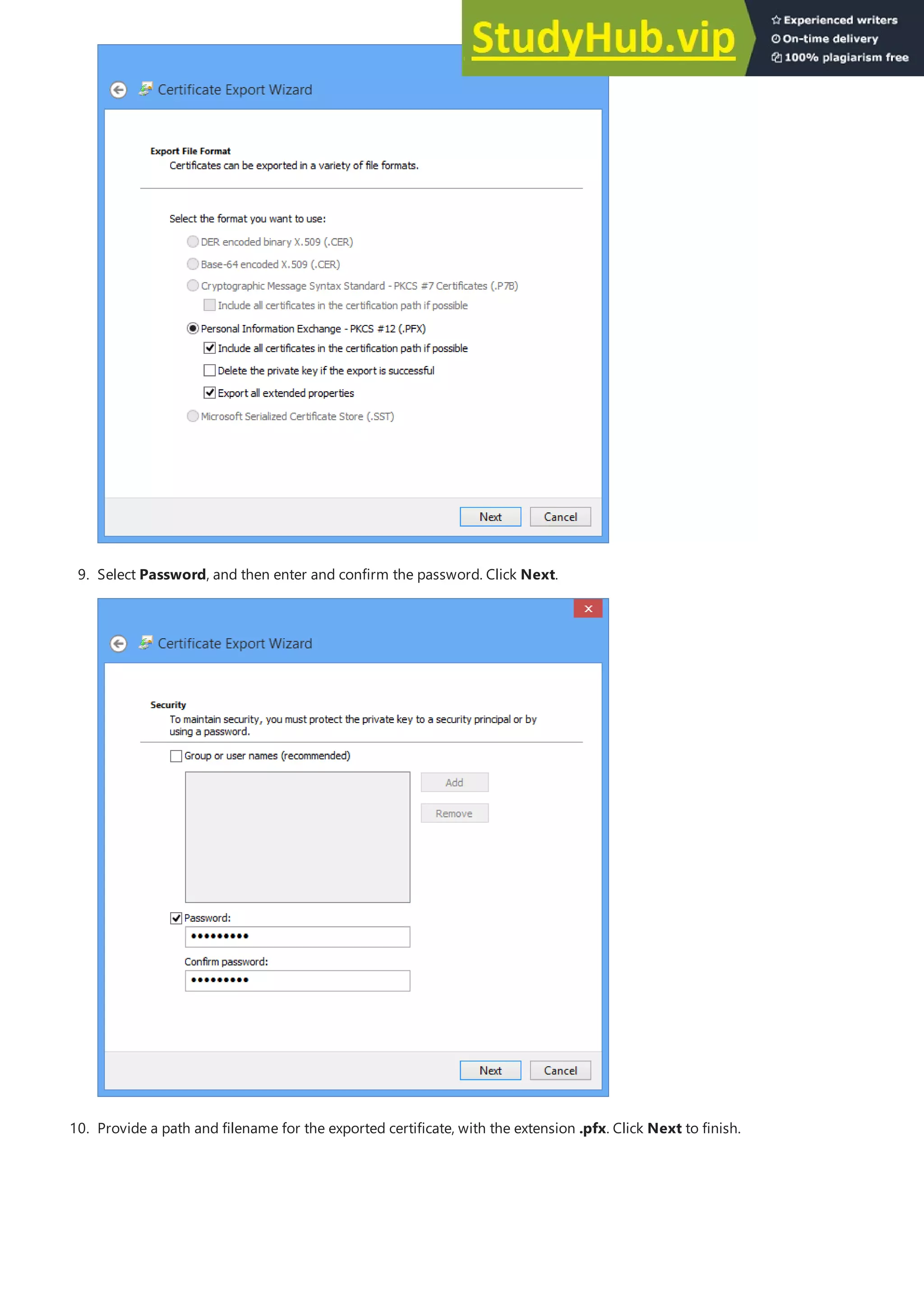 9. Select Password, and then enter and confirm the password. Click Next.
10. Provide a path and filename for the exported certificate, with the extension .pfx. Click Next to finish.
 