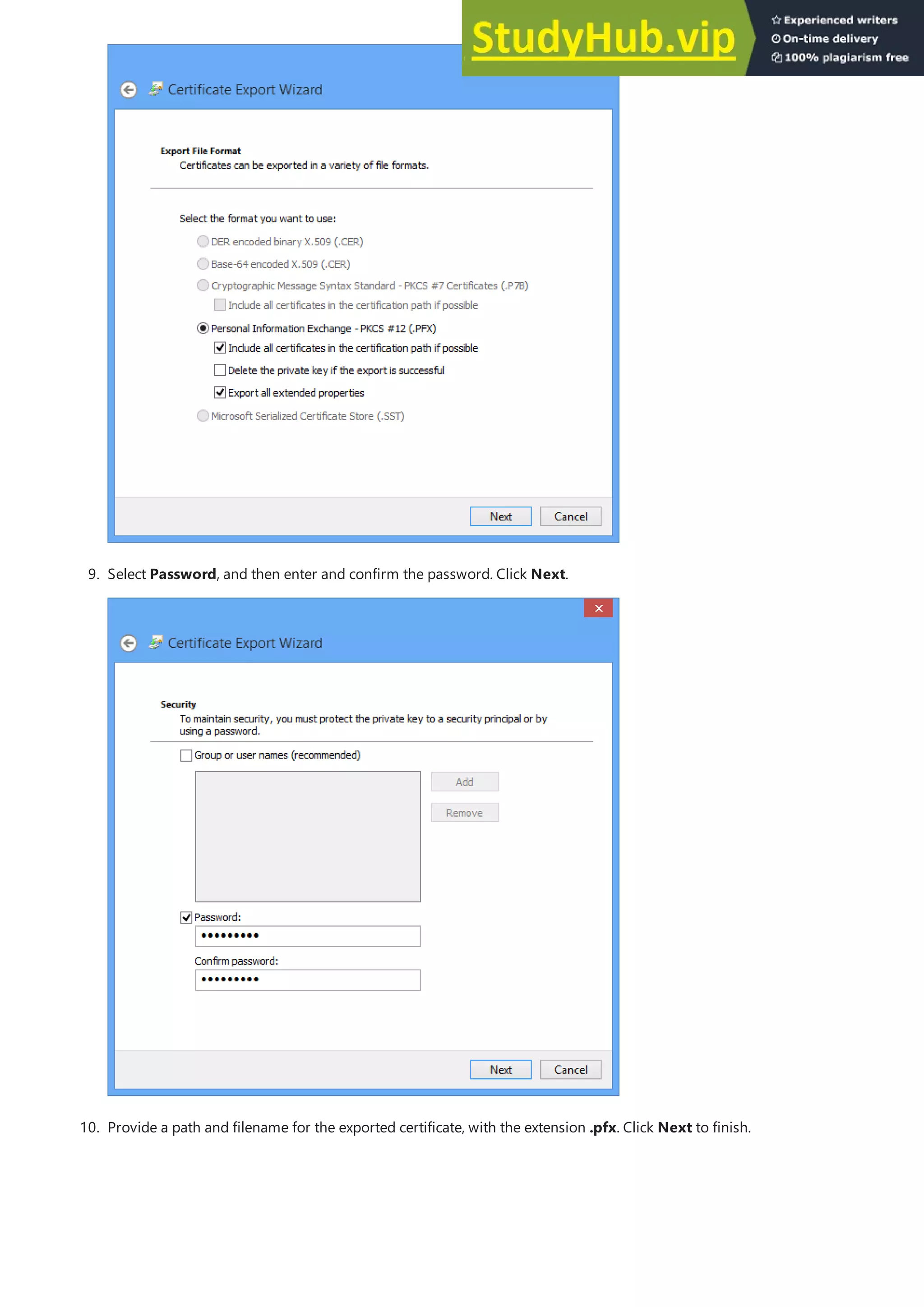 9. Select Password, and then enter and confirm the password. Click Next.
10. Provide a path and filename for the exported certificate, with the extension .pfx. Click Next to finish.
 
