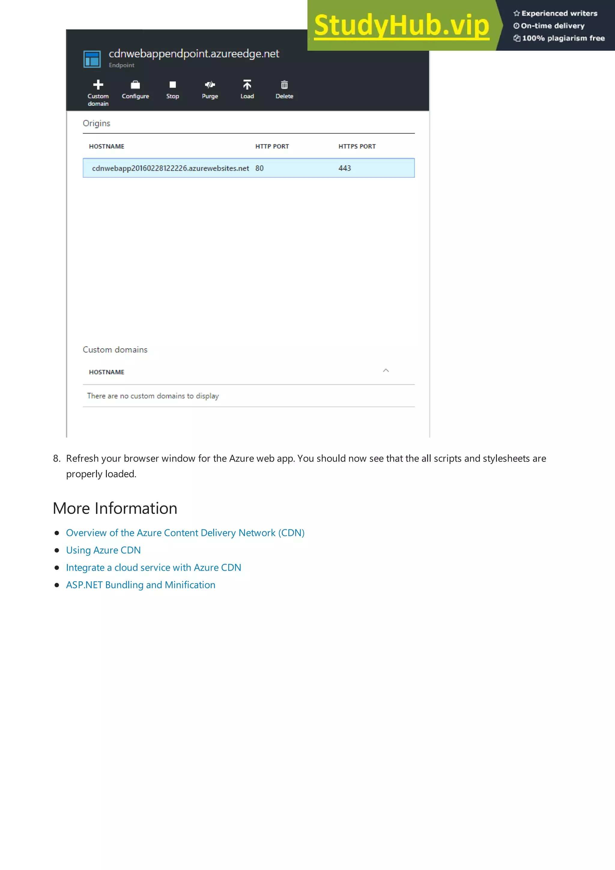 More Information
8. Refresh your browser window for the Azure web app. You should now see that the all scripts and stylesheets are
properly loaded.
Overview of the Azure Content Delivery Network (CDN)
Using Azure CDN
Integrate a cloud service with Azure CDN
ASP.NET Bundling and Minification
 
