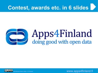 Contest, awards etc. in 6 slides




  Attribution-Share Alike 1.0 Finland   www.apps4finland.fi
 