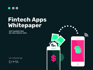 Fintech Apps
Whitepaper
APP MARKETING
EN UNA NUEVA ERA
Un informe de
 