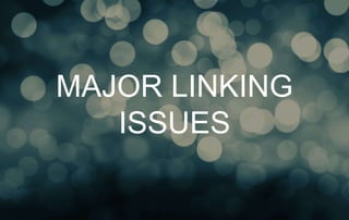 MAJOR LINKING 
ISSUES 
 