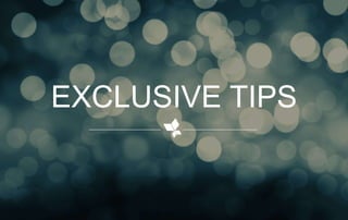 EXCLUSIVE TIPS 
 