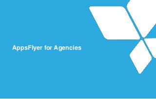 AppsFlyer for Agencies
 