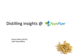 Distilling  insights  @                                      
Arnon Rotem-­‐Gal-­‐Oz
Chief  Data  Officer
 