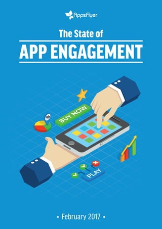 APP ENGAGEMENT
The State of
February 2017
 