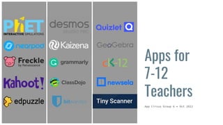 Apps for
7-12
Teachers
App Circus Group 6 • Oct 2022
 