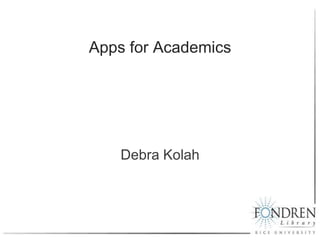 Apps for Academics Debra Kolah 