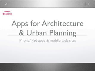 Apps for Architecture
 & Urban Planning
  iPhone/iPad apps & mobile web sites
 