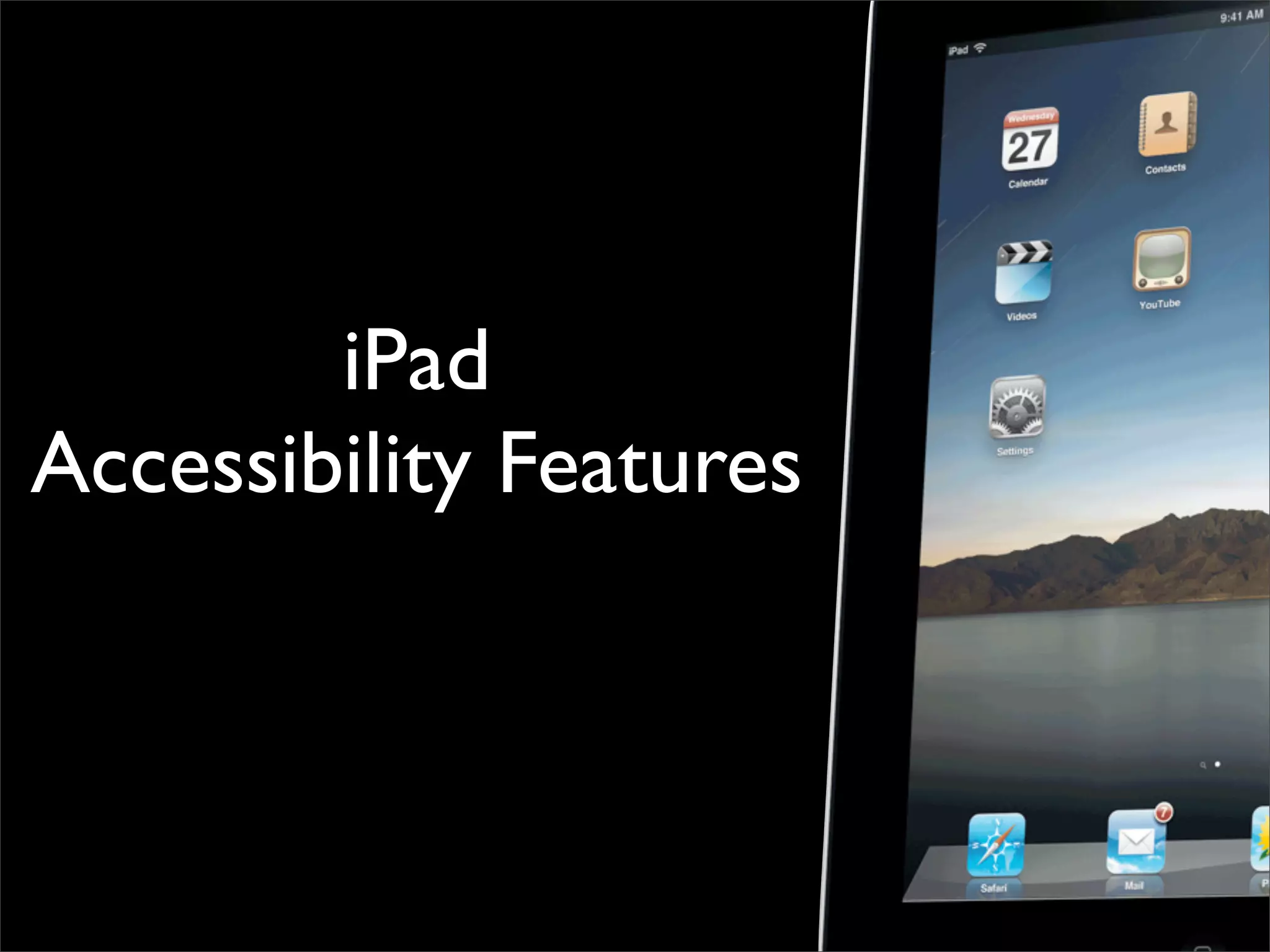 iPad
Accessibility Features
 