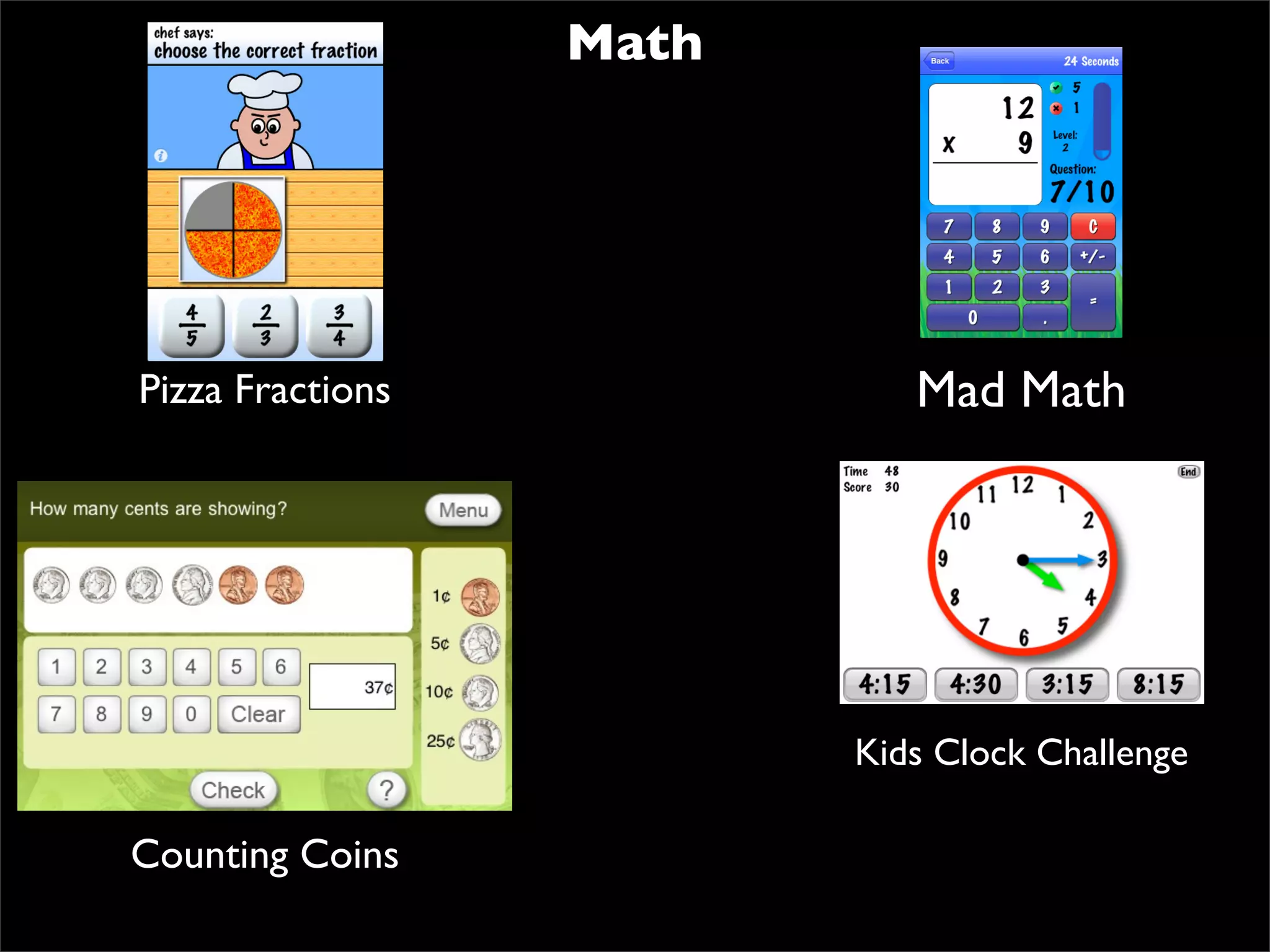 Math




Pizza Fractions             Mad Math




                         Kids Clock Challenge

Counting Coins
 
