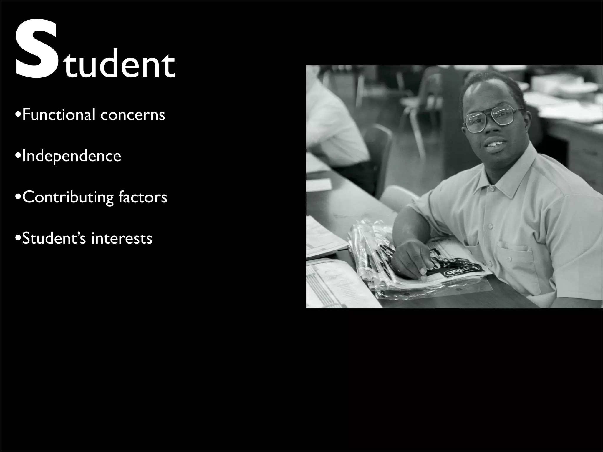 Student
•Functional concerns
•Independence
•Contributing factors
•Student’s interests
 
