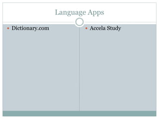 Language Apps
 Dictionary.com  Accela Study
 