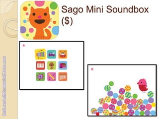 GailLovely@SuddenlyitClicks.com

Sago Mini Soundbox
($)

 