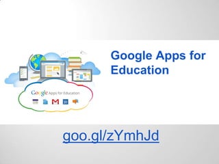 Google Apps for
Education
goo.gl/zYmhJd
 