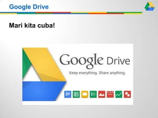 Mari kita cuba!
Google Drive
 