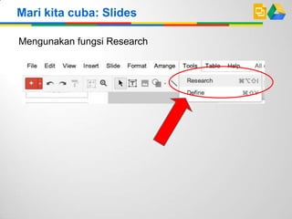 Mari kita cuba: Slides
Mengunakan fungsi Research
 