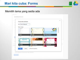 Mari kita cuba: Forms
Memilih tema yang sedia ada
 
