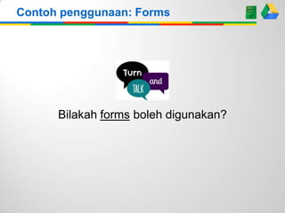 Bilakah forms boleh digunakan?
Contoh penggunaan: Forms
 