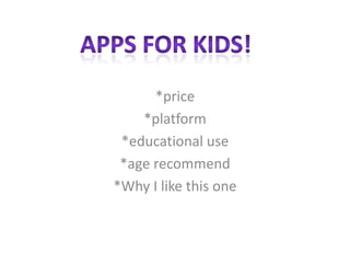 *price
    *platform
 *educational use
 *age recommend
*Why I like this one
 