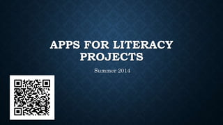 APPS FOR LITERACY
PROJECTS
Summer 2014
 