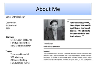 About Me
Serial Entrepreneur
Cocoonian
TIE Mentor
TEN
Startups
E-Finet.com (8317.hk)
Fortitude Securities
New Media Research
Career
Thomson Financial
SBC Warburg
Offshore Banking
Family Office mgmt.
 