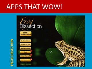 FROG DISSECTION
                  APPS THAT WOW!
 