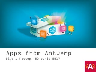 Apps from Antwerp
Digant Meetup| 20 april 2017
 