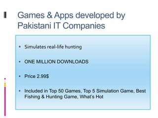 Games & Apps developed by Pakistani IT Companies<br />Simulates real-life hunting<br />ONE MILLION DOWNLOADS<br />Price 2....