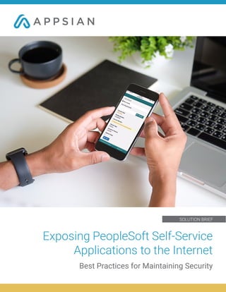 Exposing PeopleSoft Self-Service
Applications to the Internet
Best Practices for Maintaining Security
SOLUTION BRIEF
 